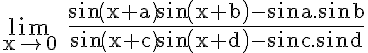 5$ \rm \lim_{x\to 0} \frac{sin(x+a)sin(x+b)-sina.sinb}{sin(x+c)sin(x+d)-sinc.sind}